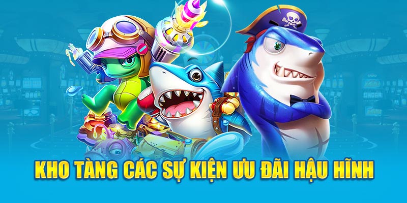 Kho tàng các sự kiện ưu đãi hậu hĩnh 