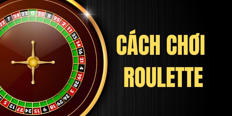 Chia Sẻ Cách Chơi Roulette Chắc Chắc Thắng Chuẩn Chỉnh