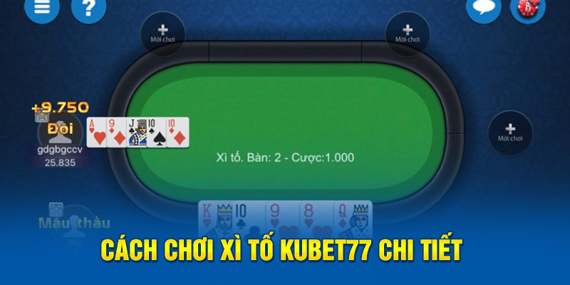 Cách chơi Xì tố Kubet77 chi tiết