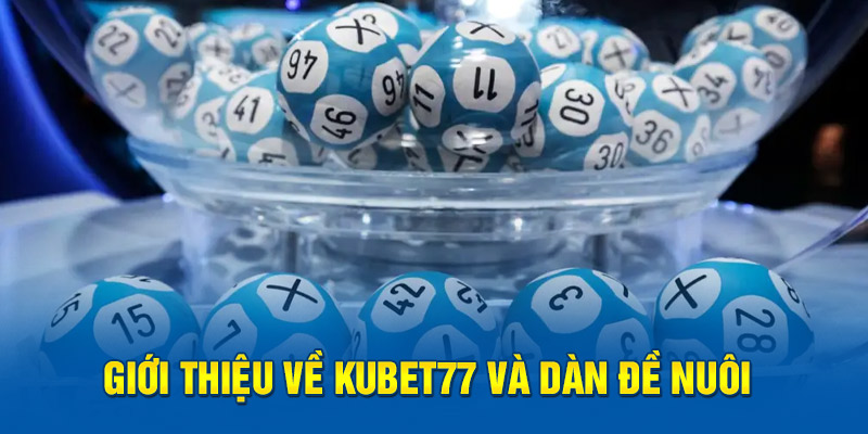 Giới thiệu về Kubet77 và dàn đề nuôi 