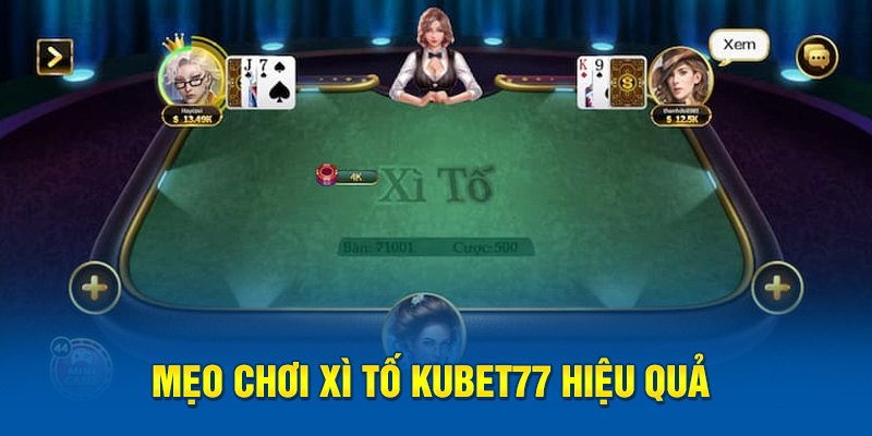 Mẹo chơi Xì tố Kubet77 hiệu quả